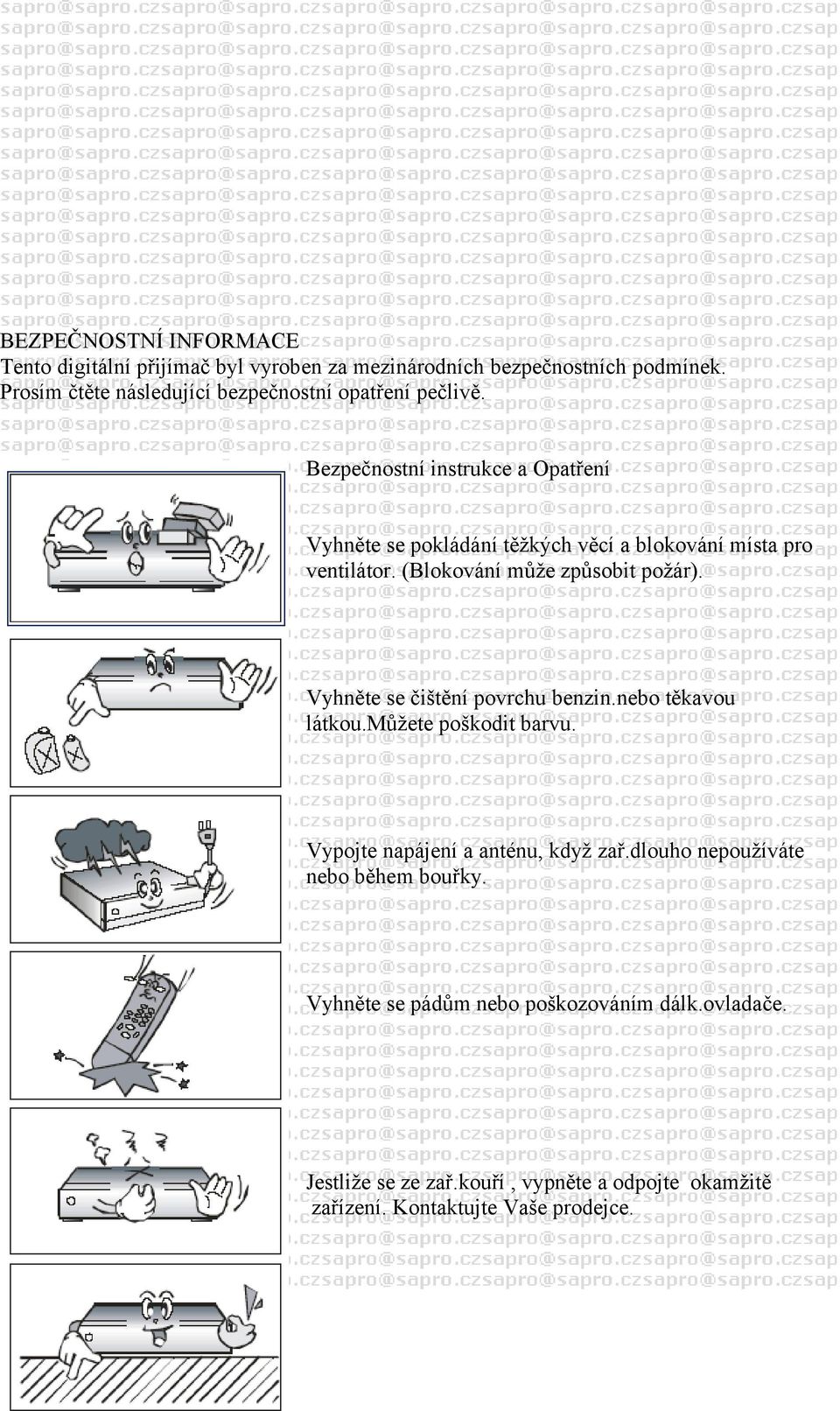 Bezpečnostní instrukce a Opatření Vyhněte se pokládání těžkých věcí a blokování místa pro ventilátor. (Blokování může způsobit požár).