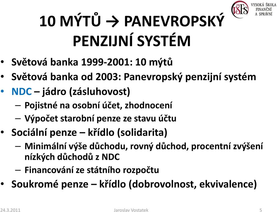 účtu Sociální penze křídlo (solidarita) Minimální výše důchodu, rovný důchod, procentní zvýšení nízkých