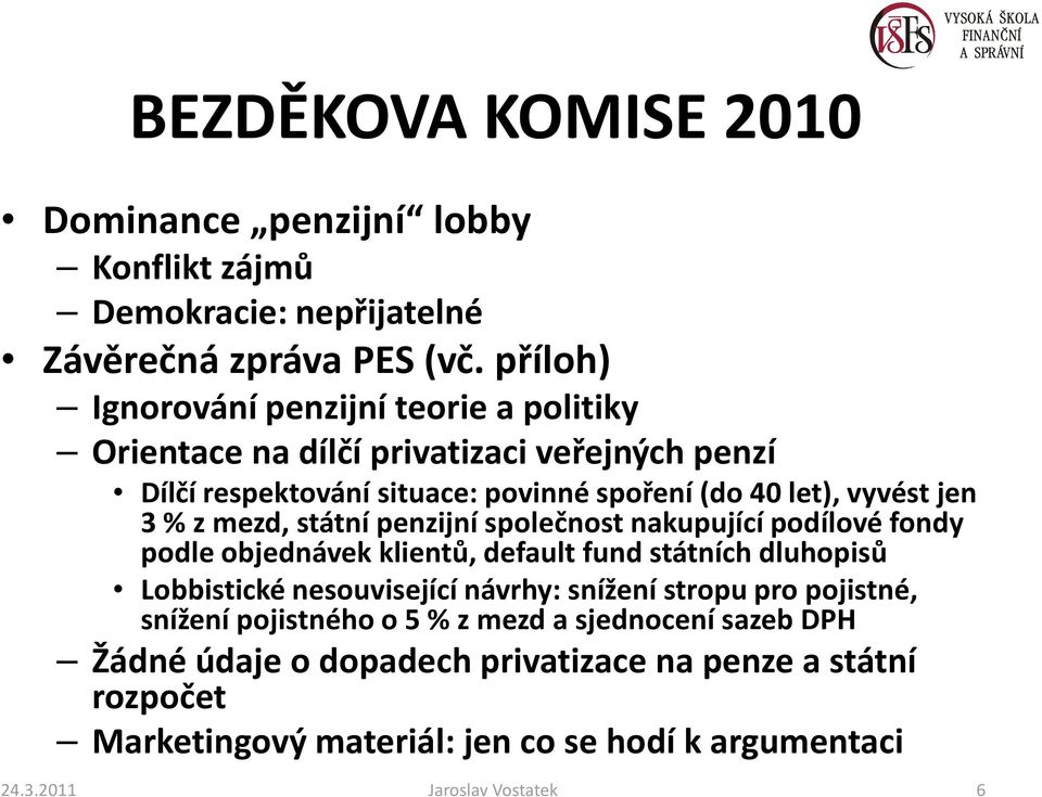 z mezd, státní penzijní společnost nakupující podílové fondy podle objednávek klientů, default fundstátních dluhopisů Lobbistické nesouvisející návrhy: snížení