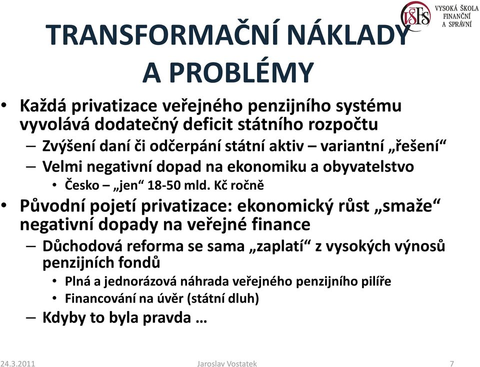 Kč ročně Původní pojetí privatizace: ekonomický růst smaže negativní dopady na veřejné finance Důchodová reforma se sama zaplatí z