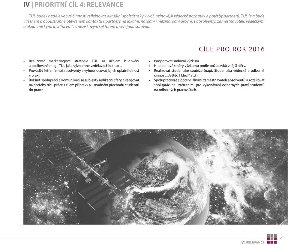 a veřejnou správou. CÍLE PRO ROK 2016 Realizovat marketingové strategie TUL za účelem budování a posilování image TUL jako významné vzdělávací instituce.
