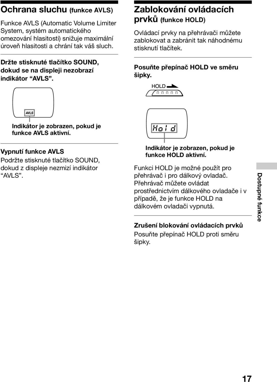 Zablokování ovládacích prvků (funkce HOLD) Ovládací prvky na přehrávači můžete zablokovat a zabránit tak náhodnému stisknutí tlačítek. Posuňte přepínač HOLD ve směru šipky.