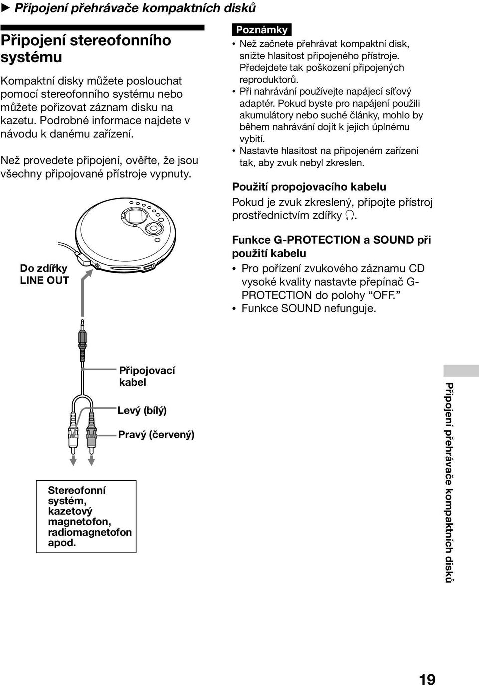 Do zdířky LINE OUT Poznámky Než začnete přehrávat kompaktní disk, snižte hlasitost připojeného přístroje. Předejdete tak poškození připojených reproduktorů.