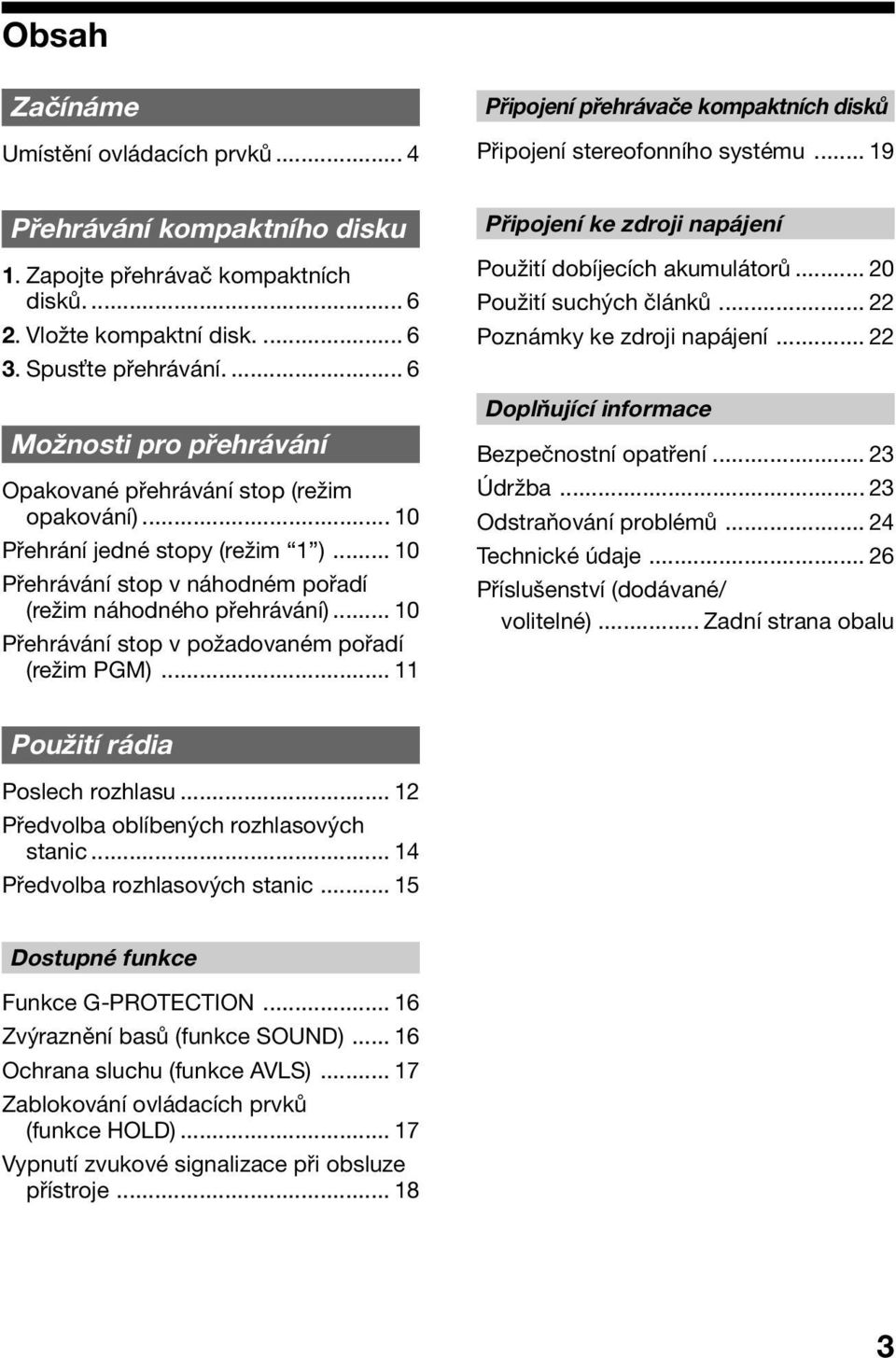 .. 10 Přehrávání stop v náhodném pořadí (režim náhodného přehrávání)... 10 Přehrávání stop v požadovaném pořadí (režim PGM)... 11 Připojení ke zdroji napájení Použití dobíjecích akumulátorů.