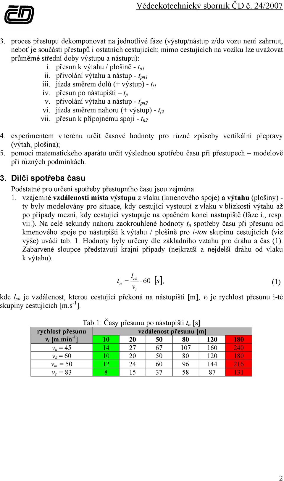 přivolání výtahu a nástup - t pn2 vi. jízda směrem nahoru (+ výstup) - t j2 vii. přesun k přípojnému spoji - t n2 4.