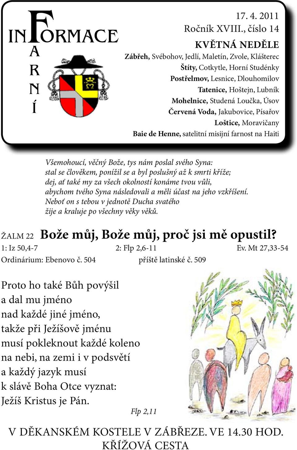 Červená Voda, Jakubovice, Písařov Loštice, Moravičany Baie de Henne, satelitní misijní farnost na Haiti Všemohoucí, věčný Bože, tys nám poslal svého Syna: stal se člověkem, ponížil se a byl poslušný