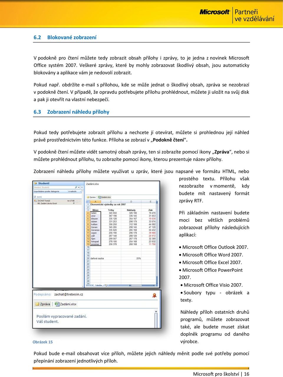 obdržíte e-mail s přílohou, kde se může jednat o škodlivý obsah, zpráva se nezobrazí v podokně čtení.