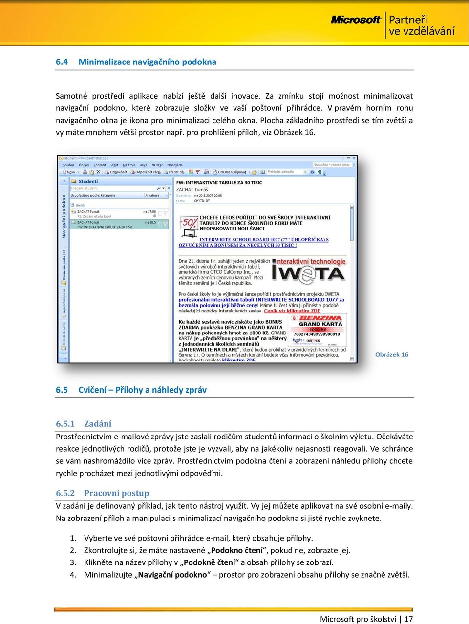 Obrázek 16 6.5 Cvičení Přílohy a náhledy zpráv 6.5.1 Zadání Prostřednictvím e-mailové zprávy jste zaslali rodičům studentů informaci o školním výletu.