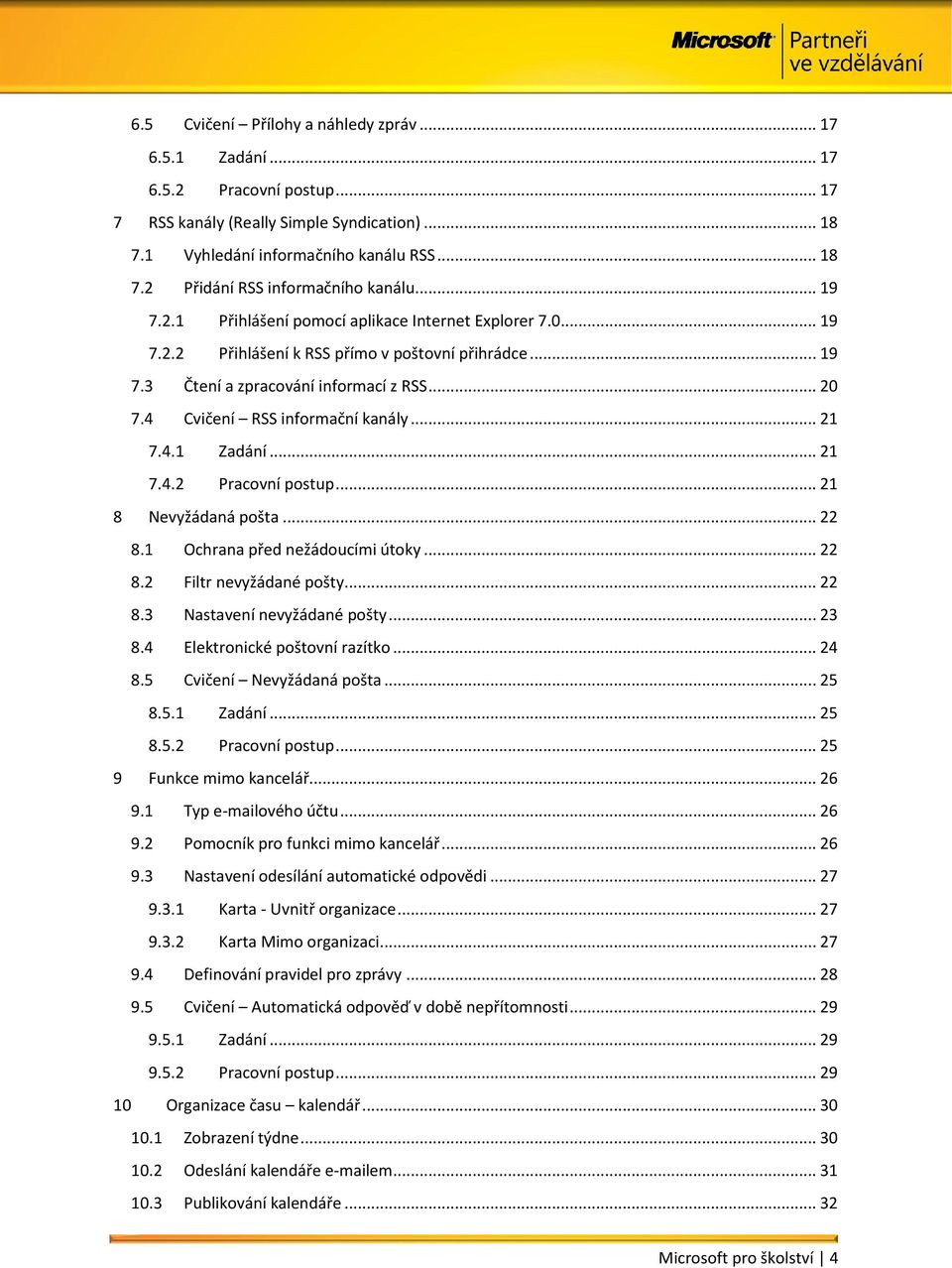 4 Cvičení RSS informační kanály... 21 7.4.1 Zadání... 21 7.4.2 Pracovní postup... 21 8 Nevyžádaná pošta... 22 8.1 Ochrana před nežádoucími útoky... 22 8.2 Filtr nevyžádané pošty... 22 8.3 Nastavení nevyžádané pošty.