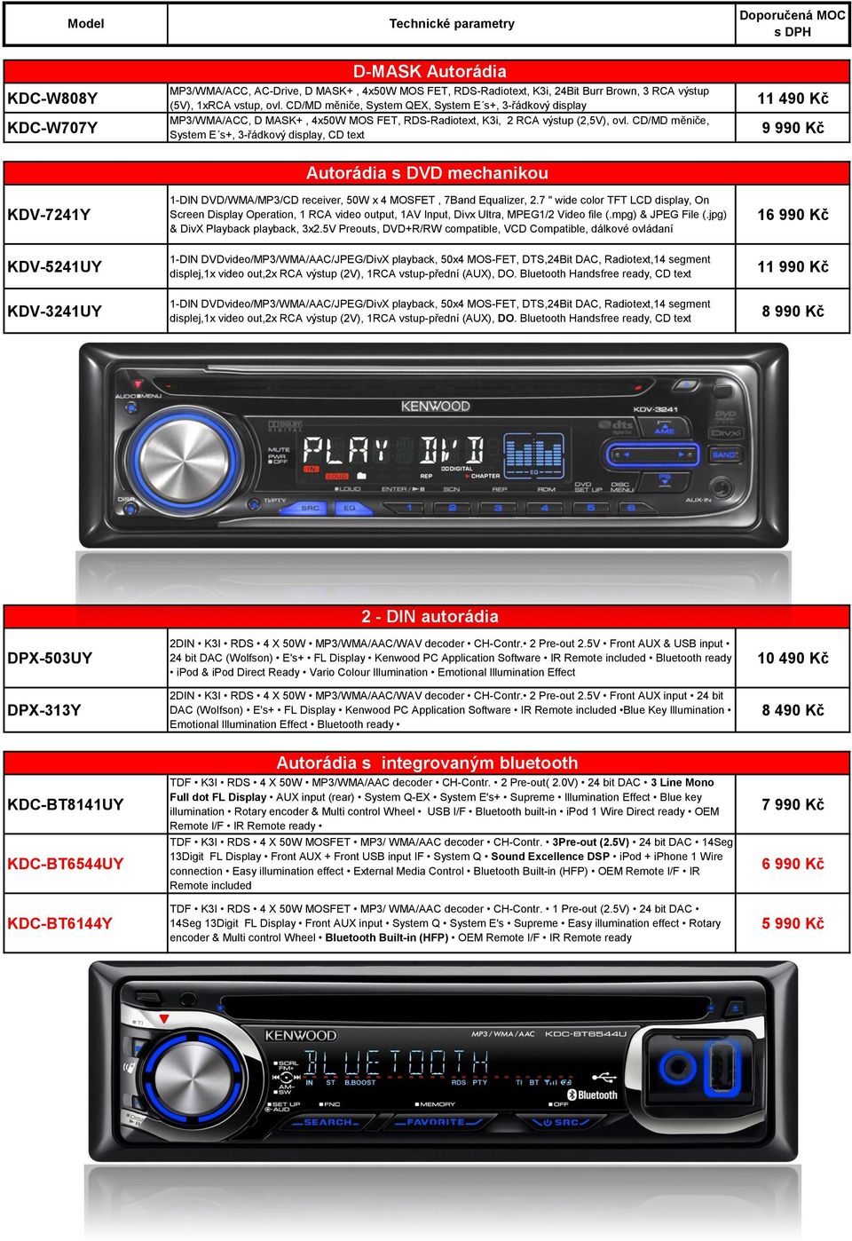 CD/MD měniče, System E s+, 3-řádkový display, CD text Autorádia s DVD mechanikou 1-DIN DVD/WMA/MP3/CD receiver, 50W x 4 MOSFET, 7Band Equalizer, 2.