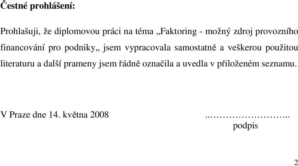 samostatně a veškerou použitou literaturu a další prameny jsem řádně