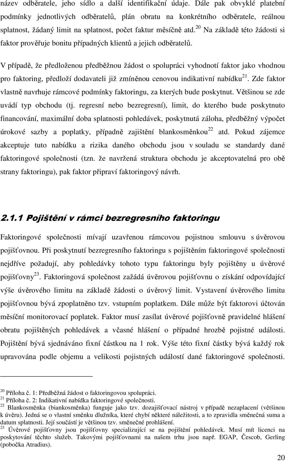 20 Na základě této žádosti si faktor prověřuje bonitu případných klientů a jejich odběratelů.