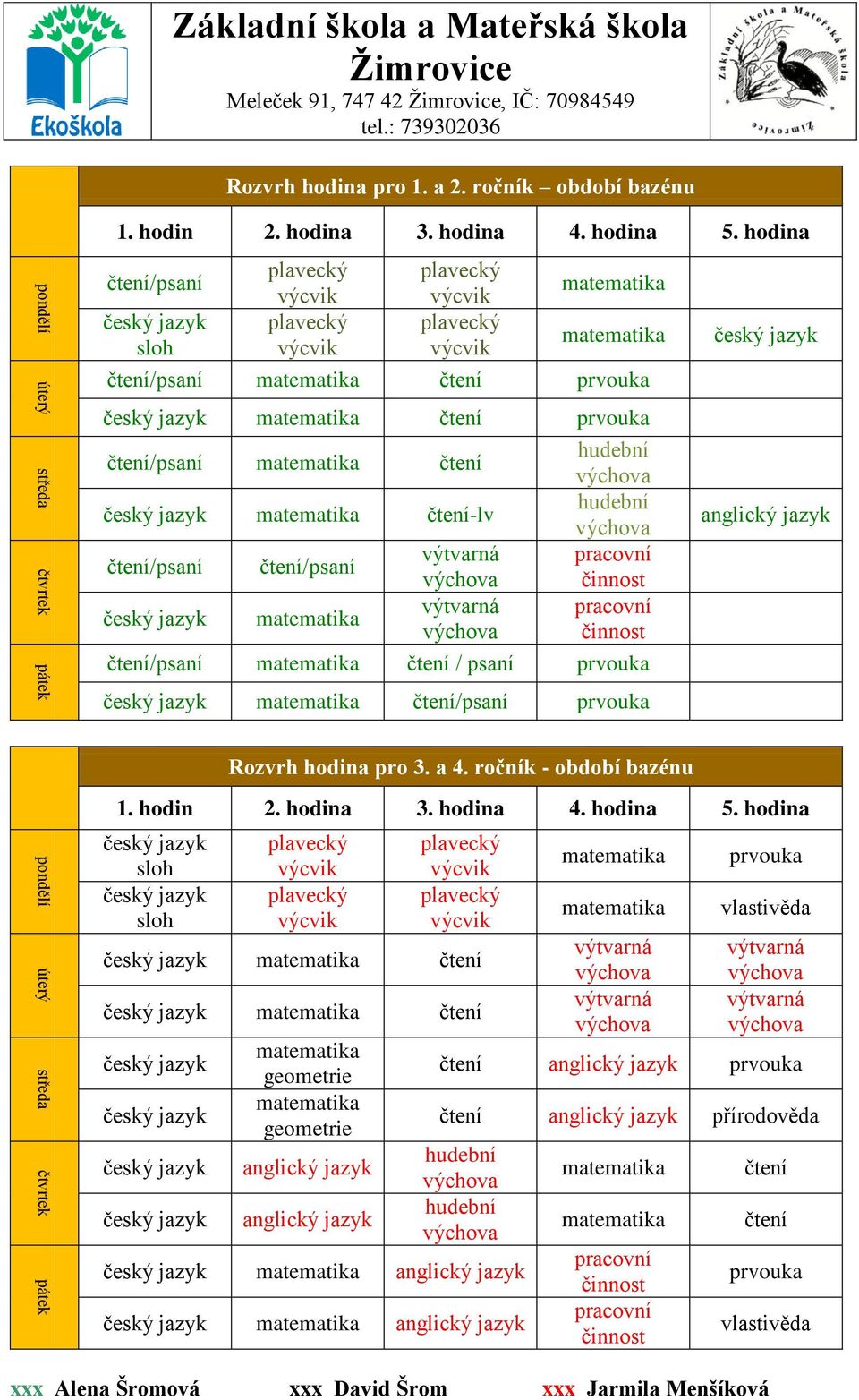 hodina čtení/psaní sloh plavecký výcvik plavecký výcvik plavecký výcvik plavecký výcvik čtení/psaní čtení prvouka čtení prvouka čtení/psaní čtení čtení-lv čtení/psaní čtení/psaní hudební hudební