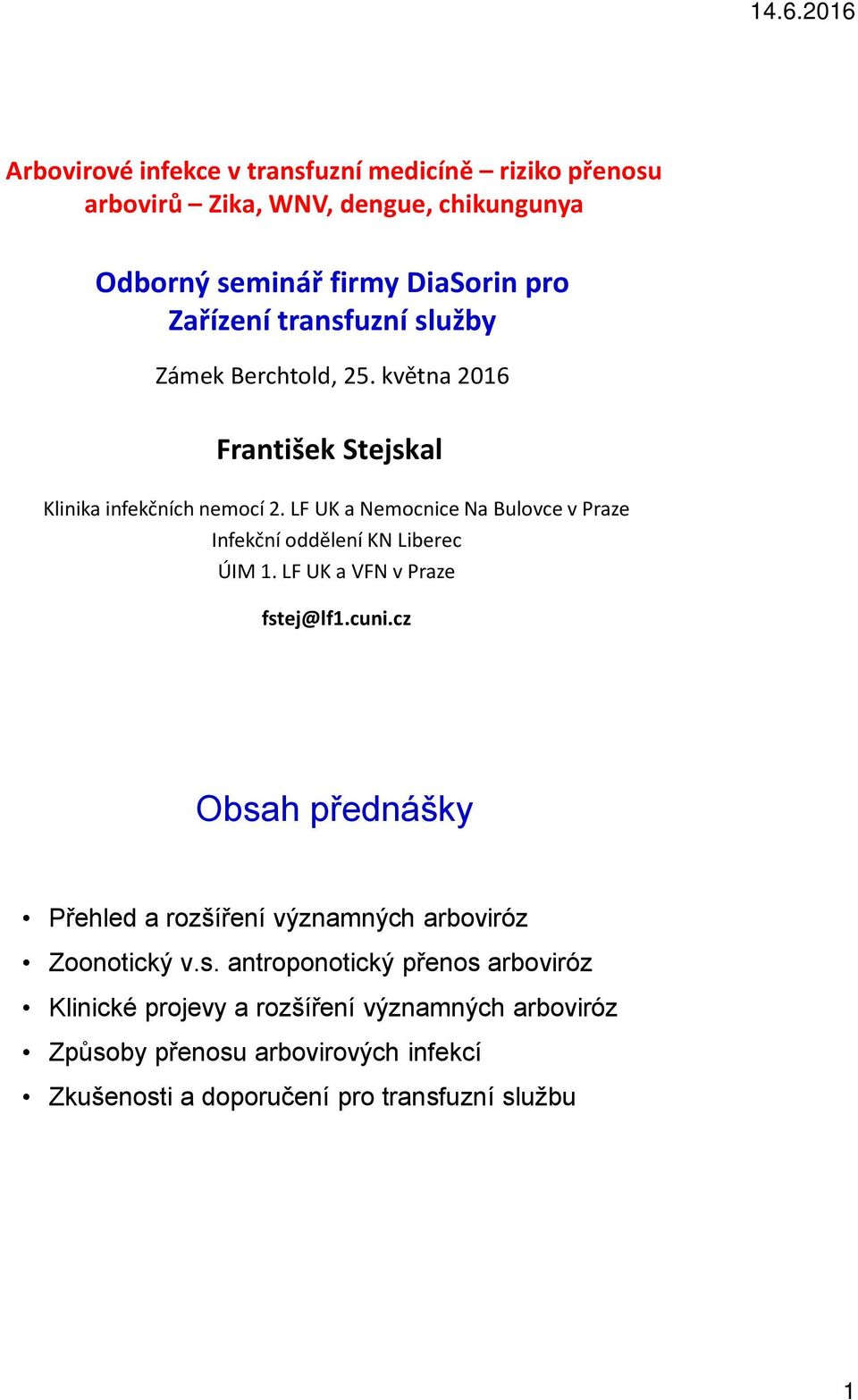 LF UK a Nemocnice Na Bulovce v Praze Infekční oddělení KN Liberec ÚIM 1. LF UK a VFN v Praze fstej@lf1.cuni.