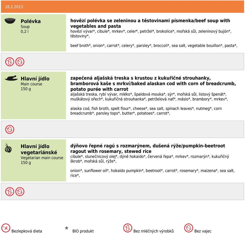 alaskan cod with corn of breadcrumb, potato purée with carrot aljašská treska, rybí vývar, mléko*, špaldová mouka*, sýr*, mořská sůl, listový špenát*, muškátový ořech*, kukuřičná strouhanka*,