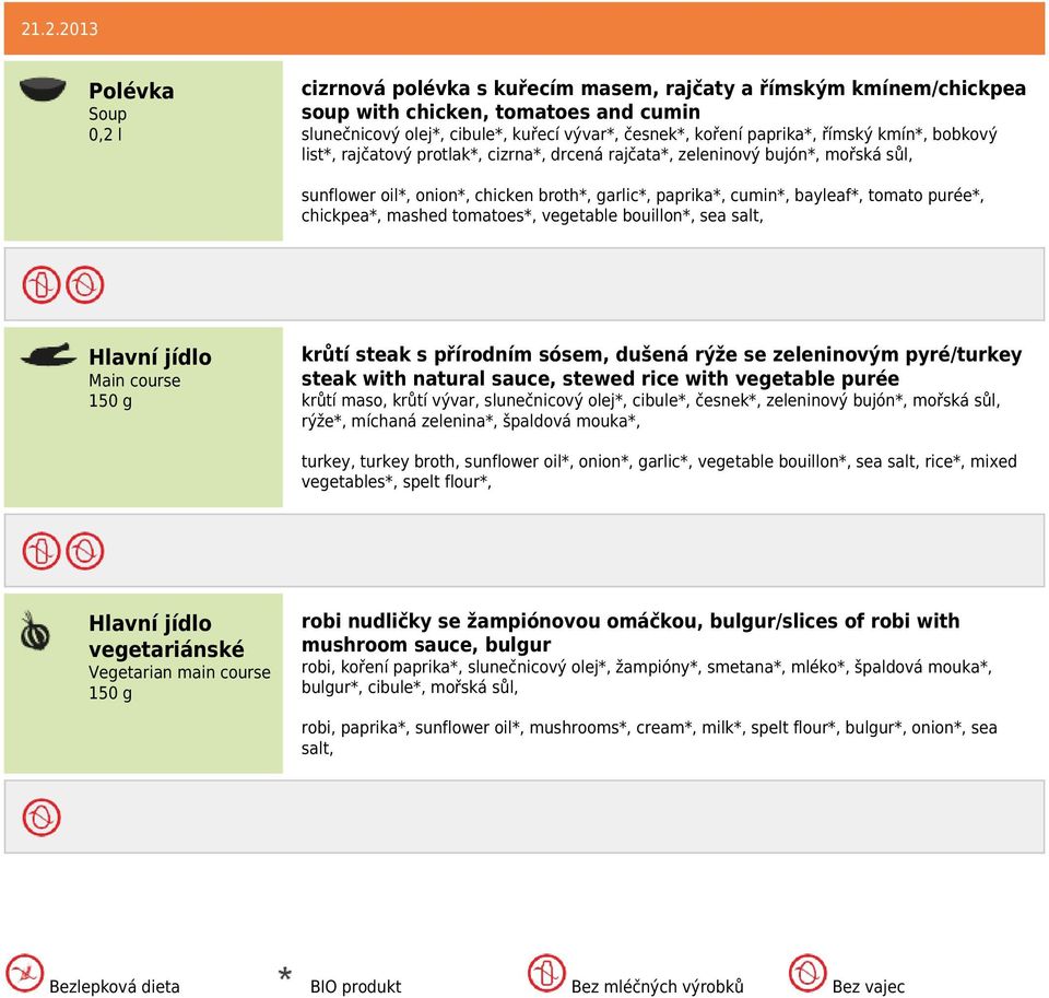 mashed tomatoes*, vegetable bouillon*, sea salt, krůtí steak s přírodním sósem, dušená rýže se zeleninovým pyré/turkey steak with natural sauce, stewed rice with vegetable purée krůtí maso, krůtí
