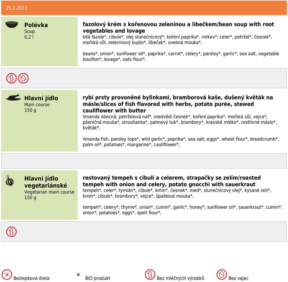provoněné bylinkami, bramborová kaše, dušený květák na másle/slices of fish flavored with herbs, potato purée, stewed cauliflower with butter limanda obecná, petrželová nať*, medvědí česnek*, koření