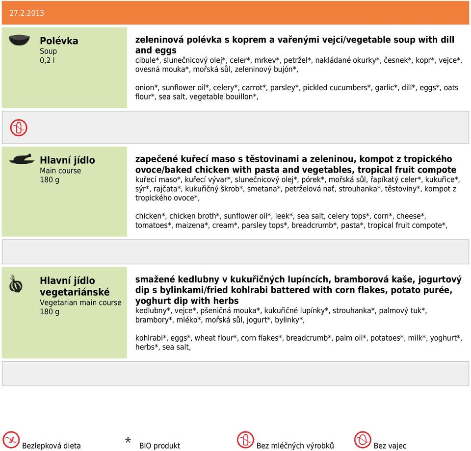maso s těstovinami a zeleninou, kompot z tropického ovoce/baked chicken with pasta and vegetables, tropical fruit compote kuřecí maso*, kuřecí vývar*, slunečnicový olej*, pórek*, mořská sůl, řapíkatý