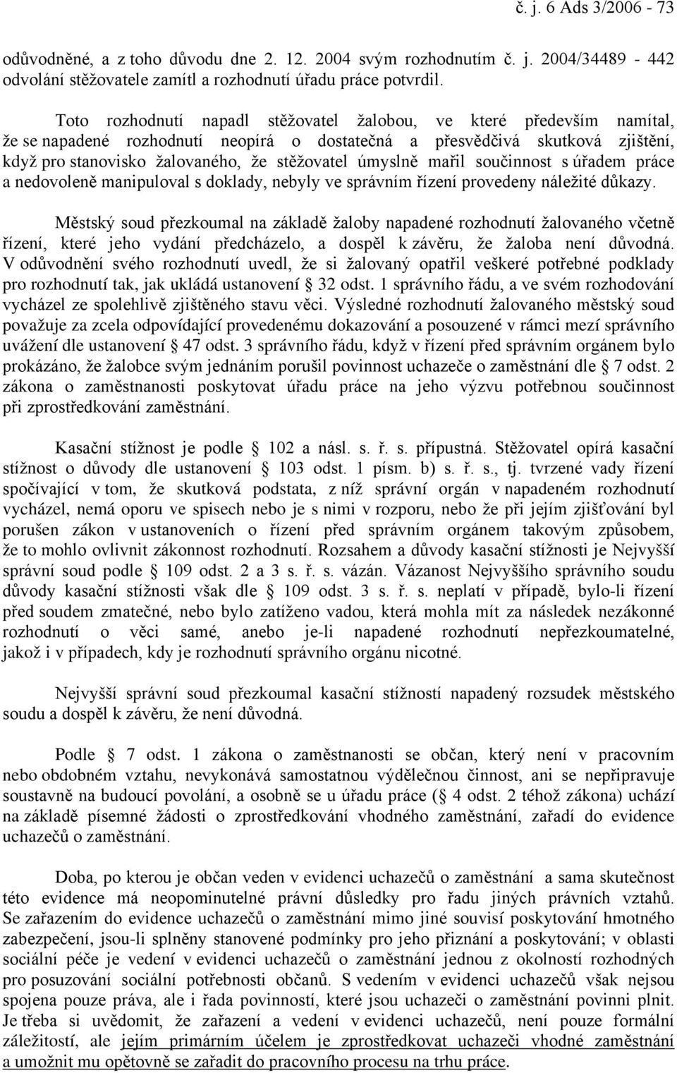 úmyslně mařil součinnost s úřadem práce a nedovoleně manipuloval s doklady, nebyly ve správním řízení provedeny náležité důkazy.