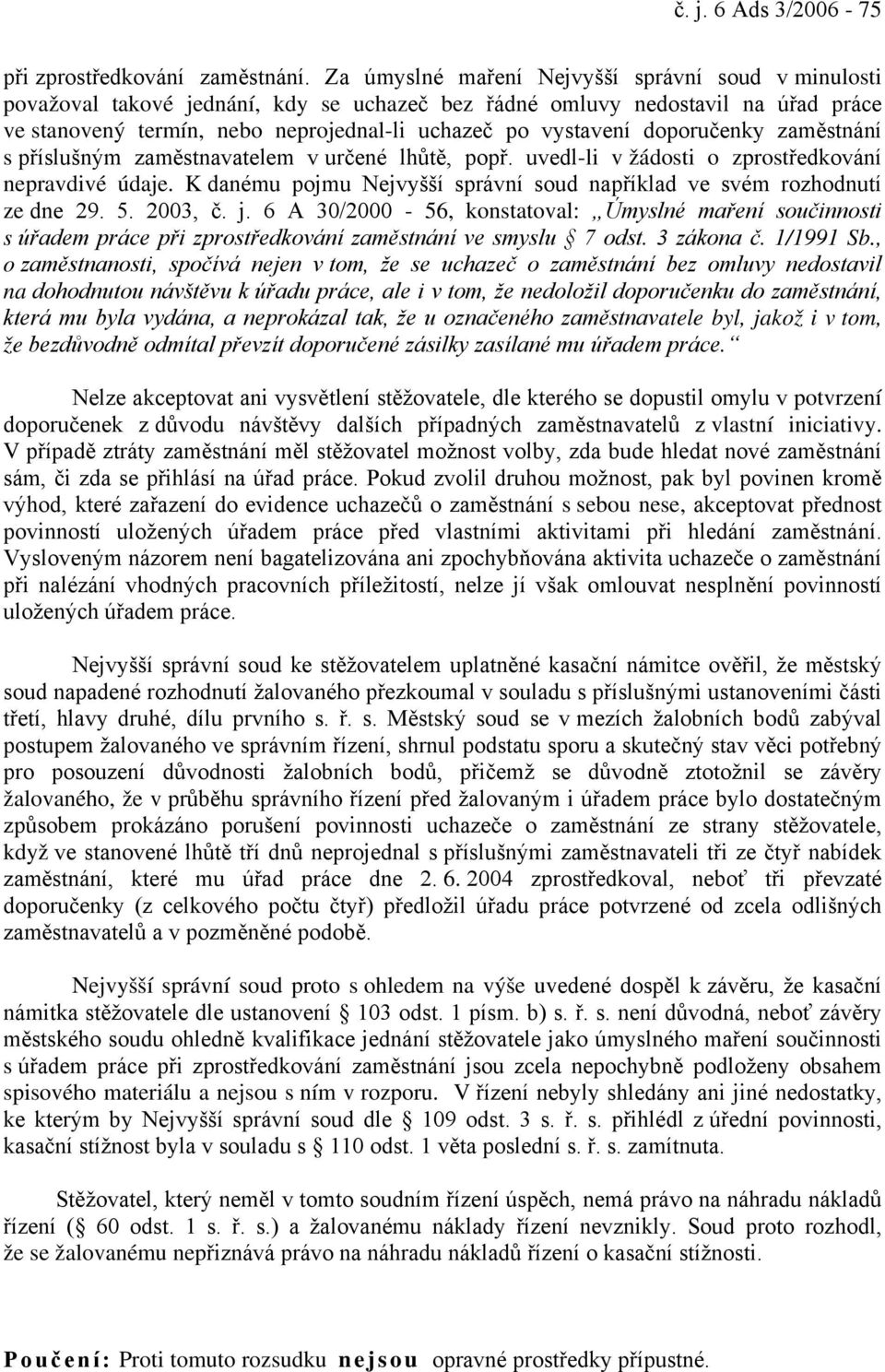 doporučenky zaměstnání s příslušným zaměstnavatelem v určené lhůtě, popř. uvedl-li v žádosti o zprostředkování nepravdivé údaje.