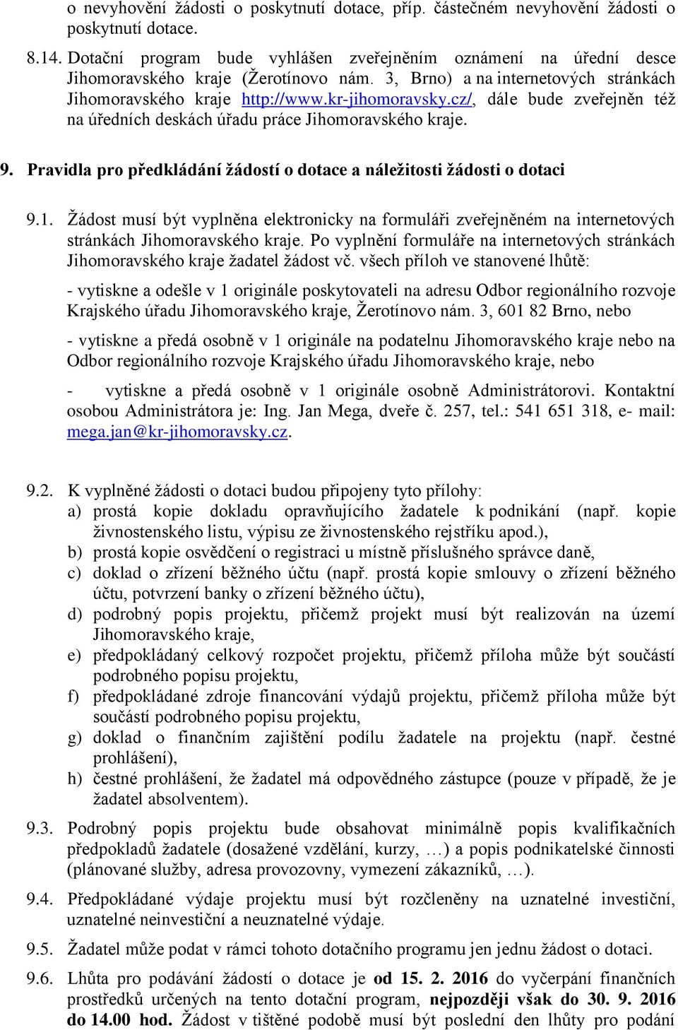 cz/, dále bude zveřejněn též na úředních deskách úřadu práce Jihomoravského kraje. 9. Pravidla pro předkládání žádostí o dotace a náležitosti žádosti o dotaci 9.1.