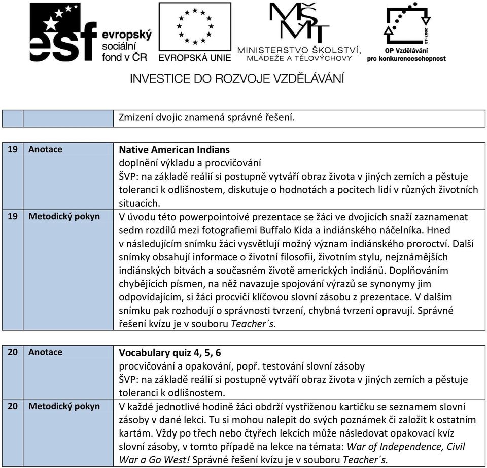 Hned v následujícím snímku žáci vysvětlují možný význam indiánského proroctví.