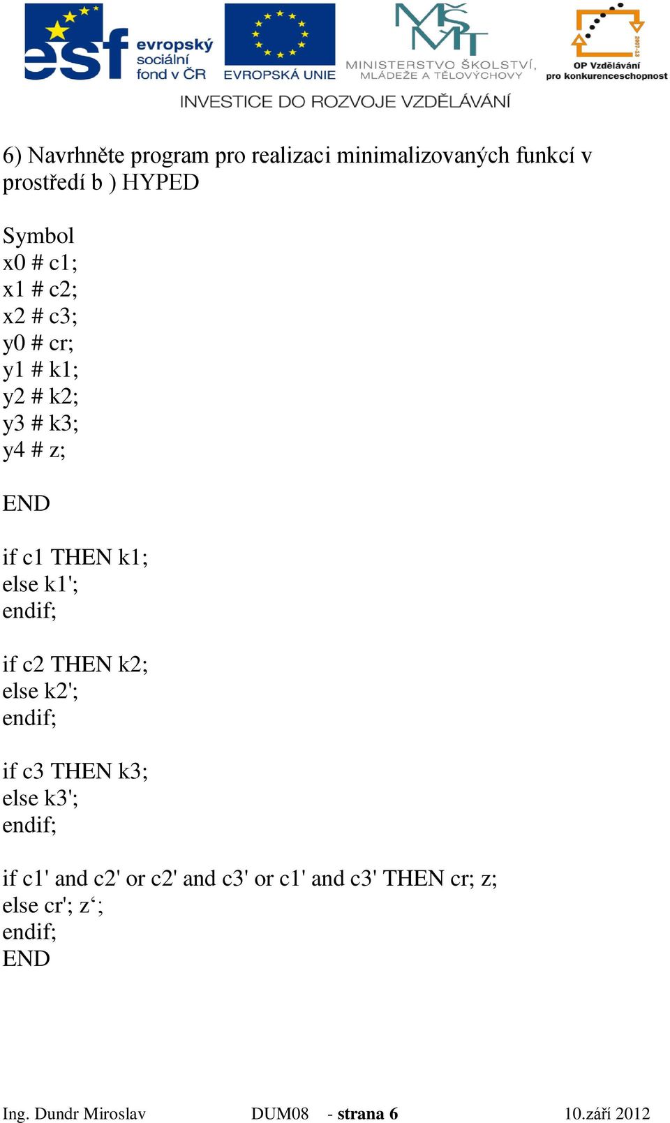 if c2 THEN k2; else k2'; endif; if c3 THEN k3; else k3'; endif; if c1' and c2' or c2' and c3' or