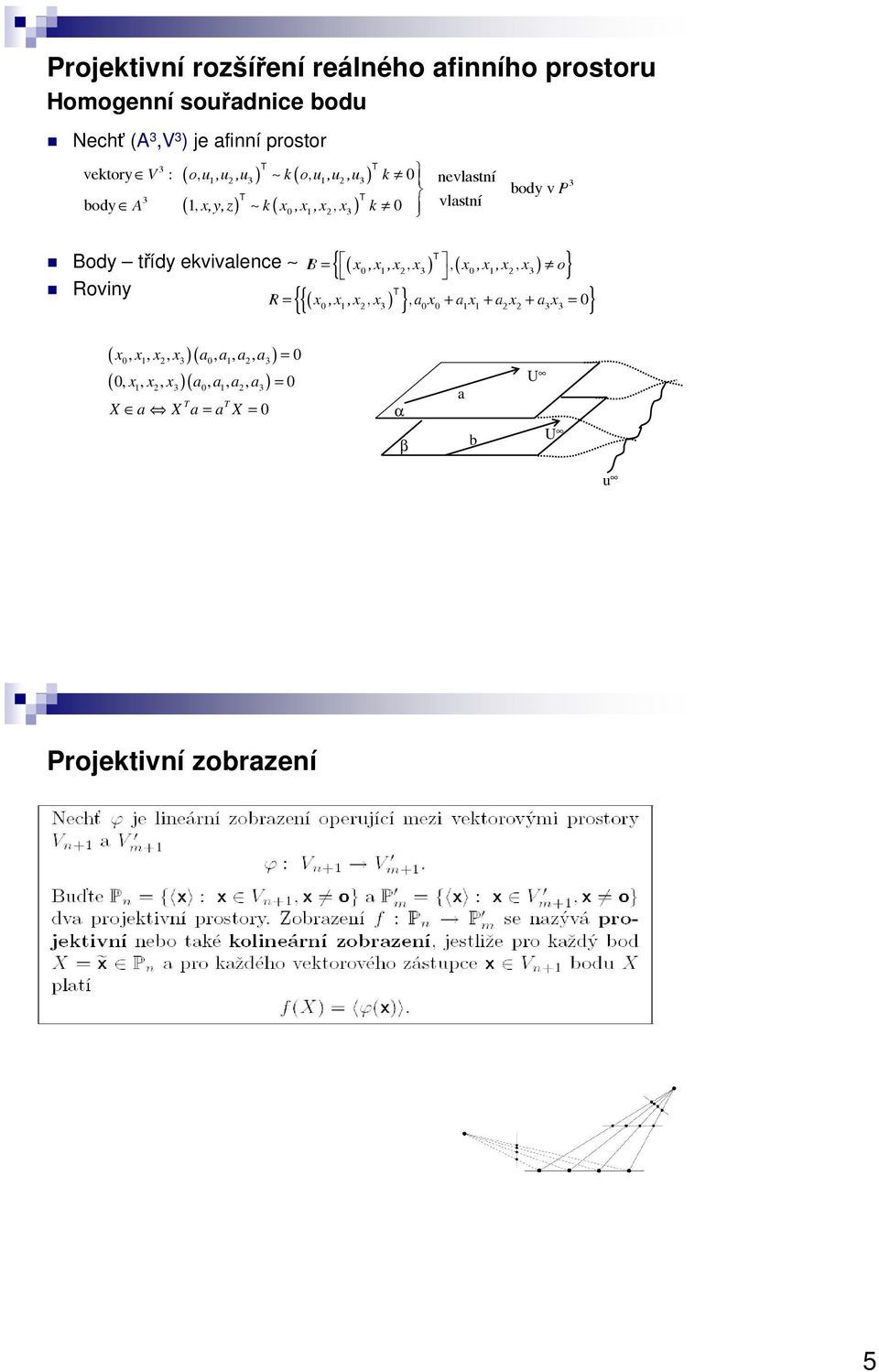 třídy ekvivalence (, B = x,x,x x3 ), ( x,,x,x x3 ) o Roviny (, R = x,x,x x ), a x + a x + a x + a x = { } { } } 3