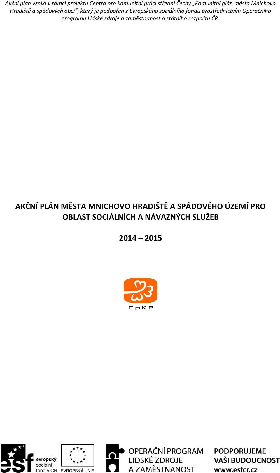 prostřednictvím Operačního programu Lidské zdroje a zaměstnanost a státního rozpočtu ČR.