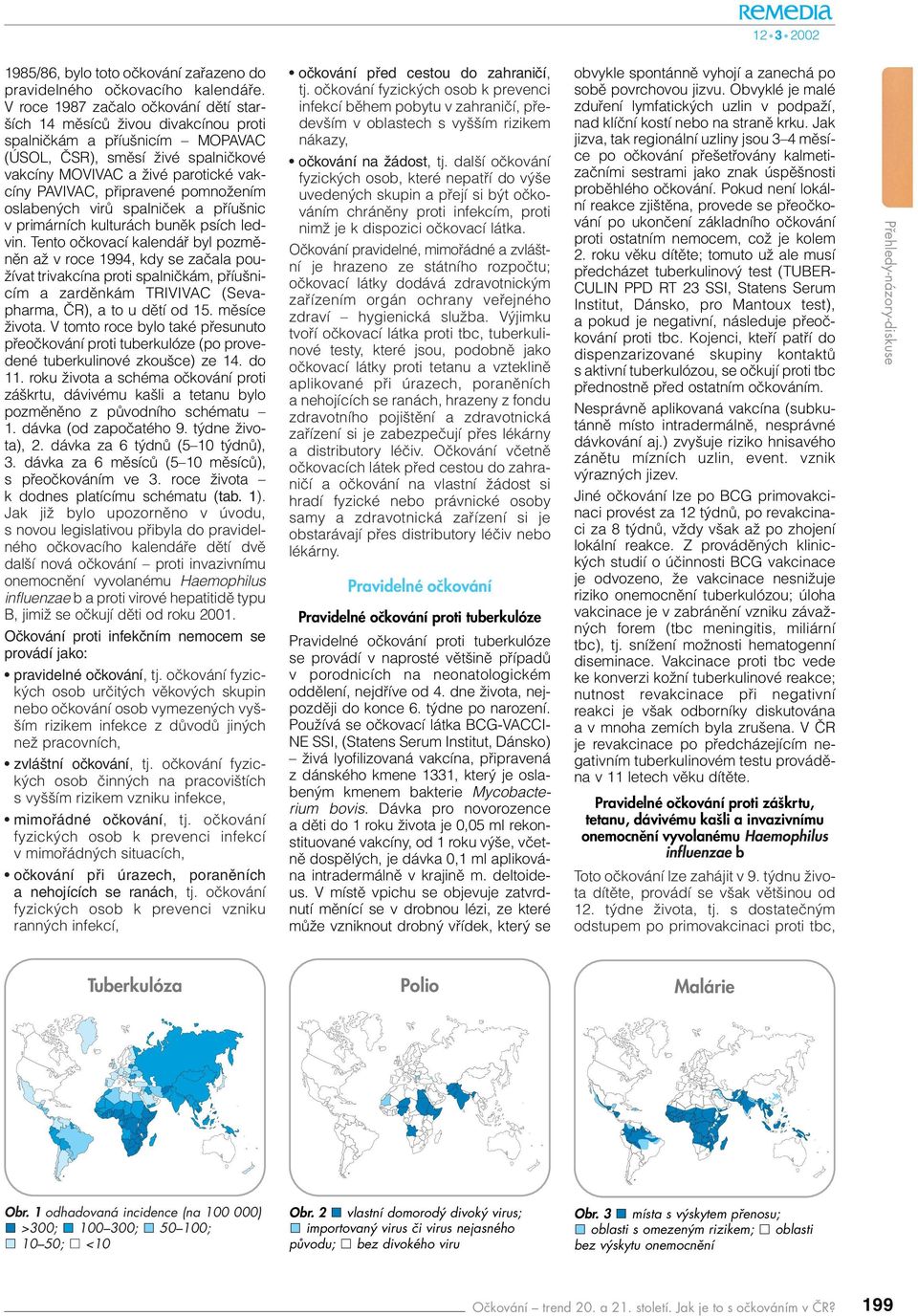 pfiipravené pomnoïením oslaben ch virû spalniãek a pfiíu nic v primárních kulturách bunûk psích ledvin.