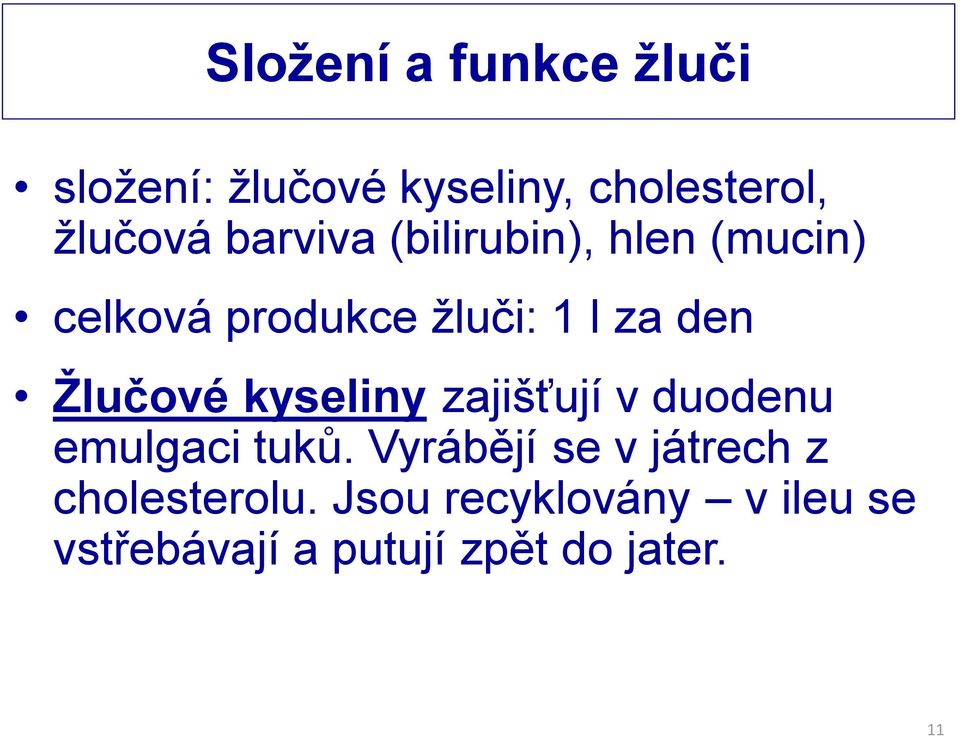 Žlučové kyseliny zajišťují v duodenu emulgaci tuků.