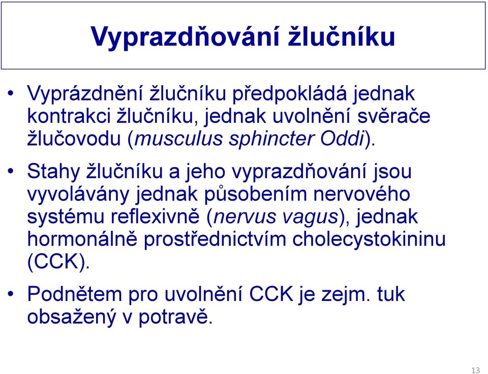 Stahy žlučníku a jeho vyprazdňování jsou vyvolávány jednak působením nervového systému