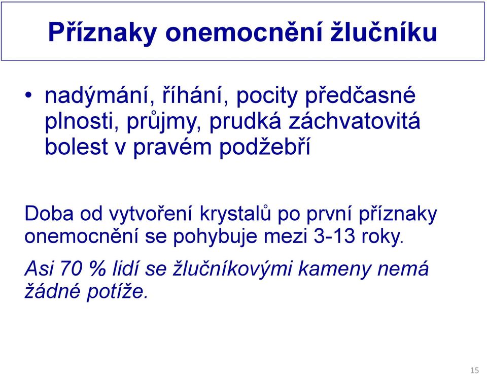 od vytvoření krystalů po první příznaky onemocnění se pohybuje