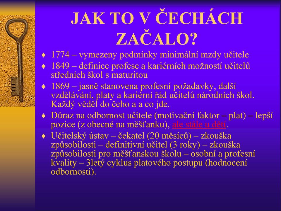 profesní požadavky, další vzdělávání, platy a kariérní řád učitelů národních škol. Každý věděl do čeho a a co jde.