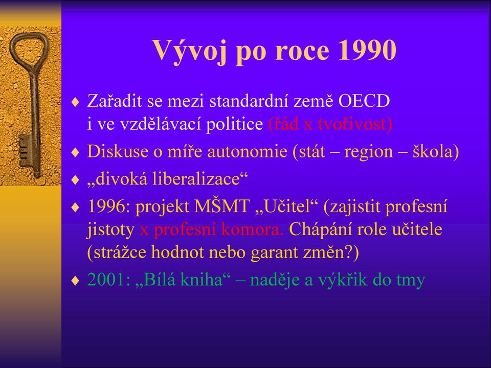 1996: projekt MŠMT Učitel (zajistit profesní jistoty x profesní komora.