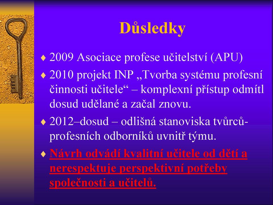 2012 dosud odlišná stanoviska tvůrcůprofesních odborníků uvnitř týmu.