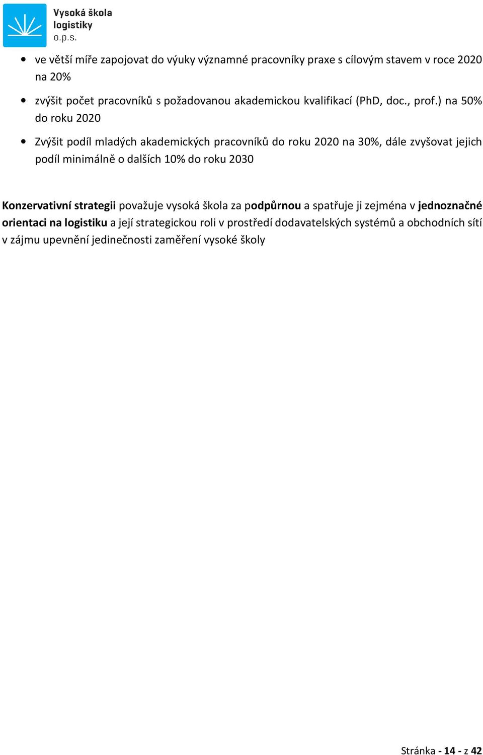 ) na 50% do roku 2020 Zvýšit podíl mladých akademických pracovníků do roku 2020 na 30%, dále zvyšovat jejich podíl minimálně o dalších 10% do roku