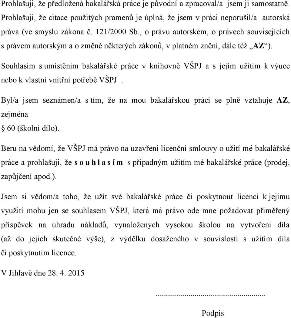 , o právu autorském, o právech souvisejících s právem autorským a o změně některých zákonů, v platném znění, dále též AZ ).