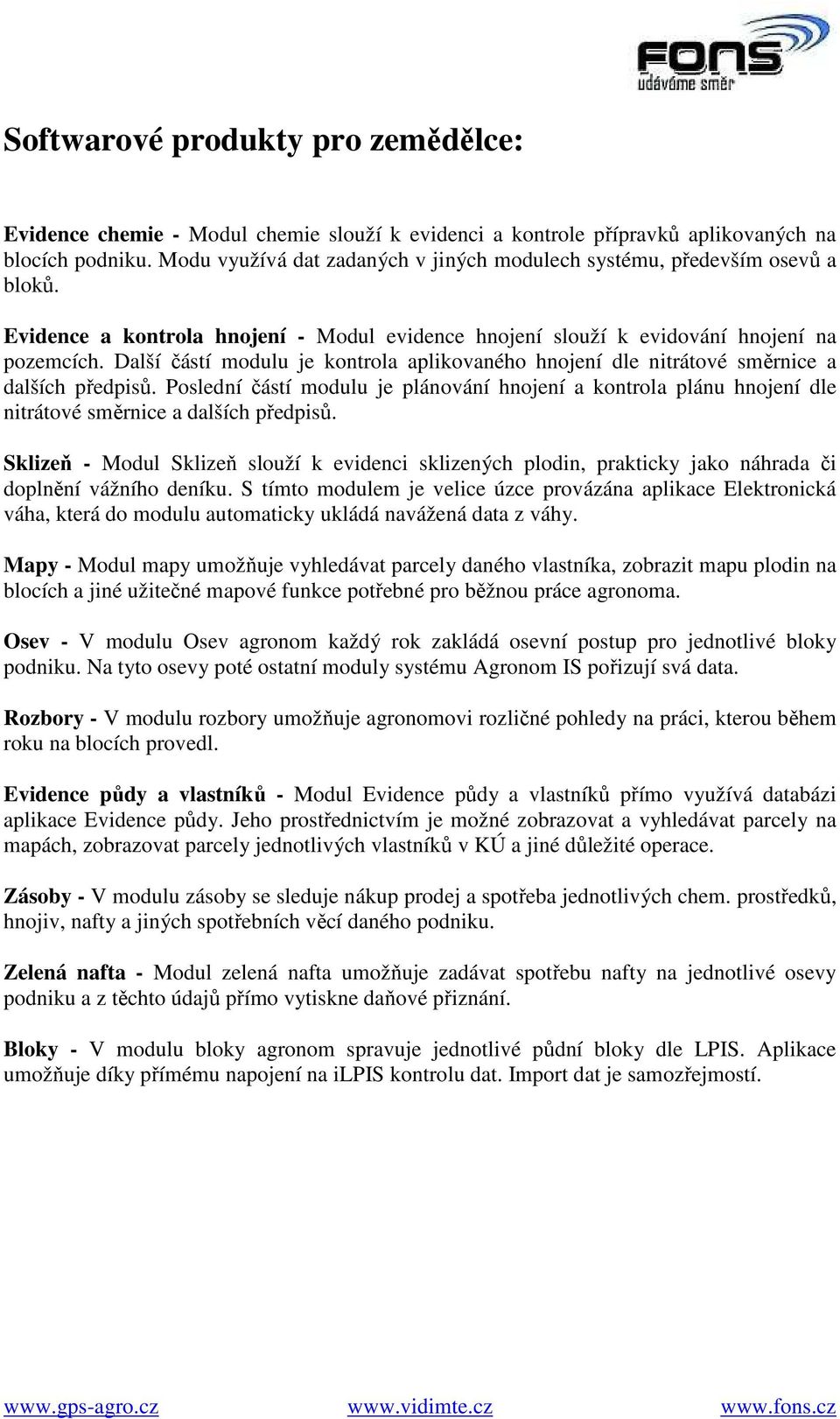 Další částí modulu je kontrola aplikovaného hnojení dle nitrátové směrnice a dalších předpisů.