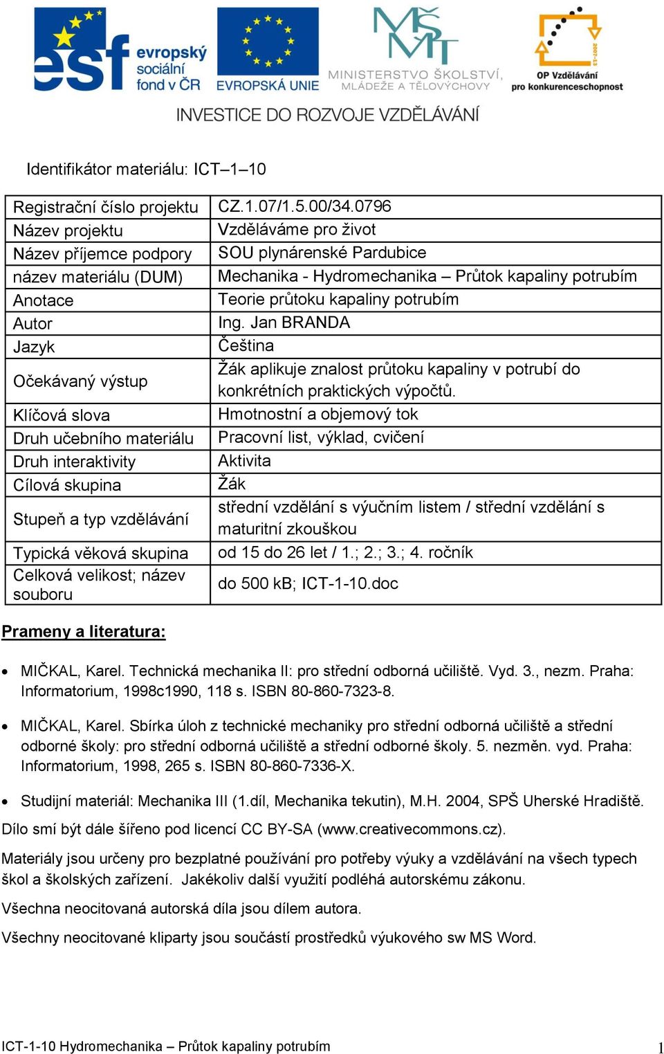 0796 zělááe pro žiot SOU plynárenké Parubice Mechanika - Hyroechanika Průtok kapaliny potrubí Teorie průtoku kapaliny potrubí Ing.