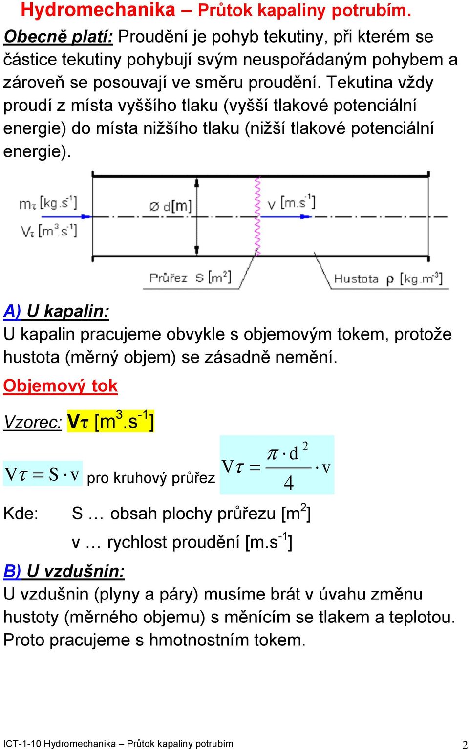 A) U kapalin: U kapalin pracujee obykle objeoý toke, protože hutota (ěrný obje) e záaně neění. Objeoý tok zorec: τ [.