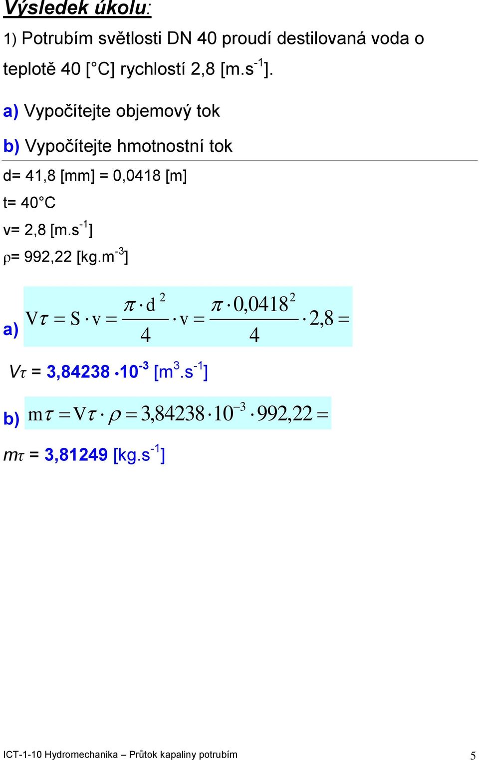 a) ypočítejte objeoý tok b) ypočítejte hotnotní tok = 1,8 [] = 0,018 [] t= 0