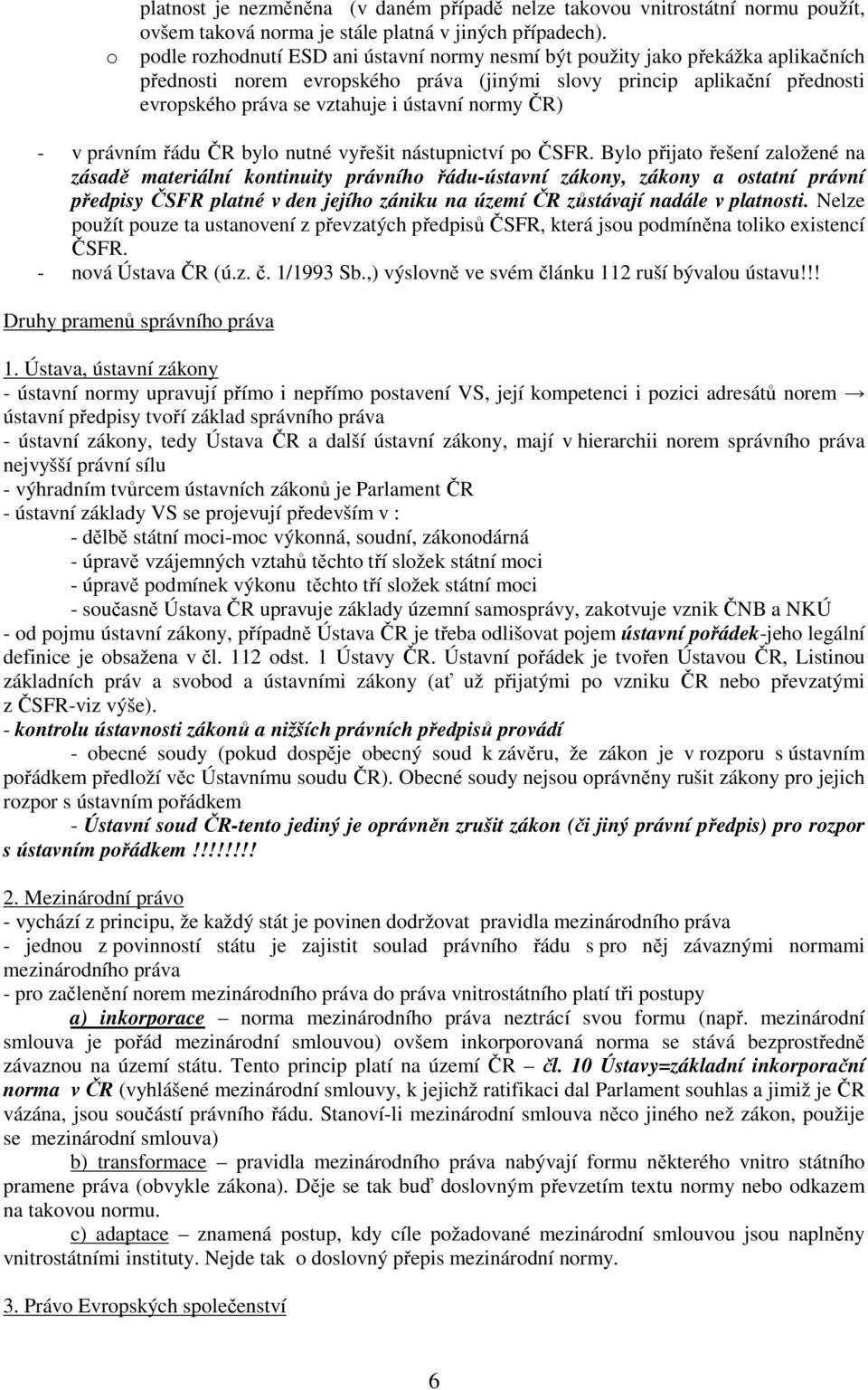 normy ČR) - v právním řádu ČR bylo nutné vyřešit nástupnictví po ČSFR.