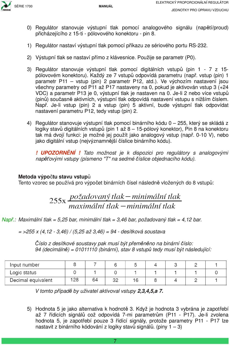 3) Regulátor stanovuje výstupní tlak pomocí digitálních vstupů (pin 1-7 z 15- pólovovém konektoru). Každý ze 7 vstupů odpovídá parametru (např.