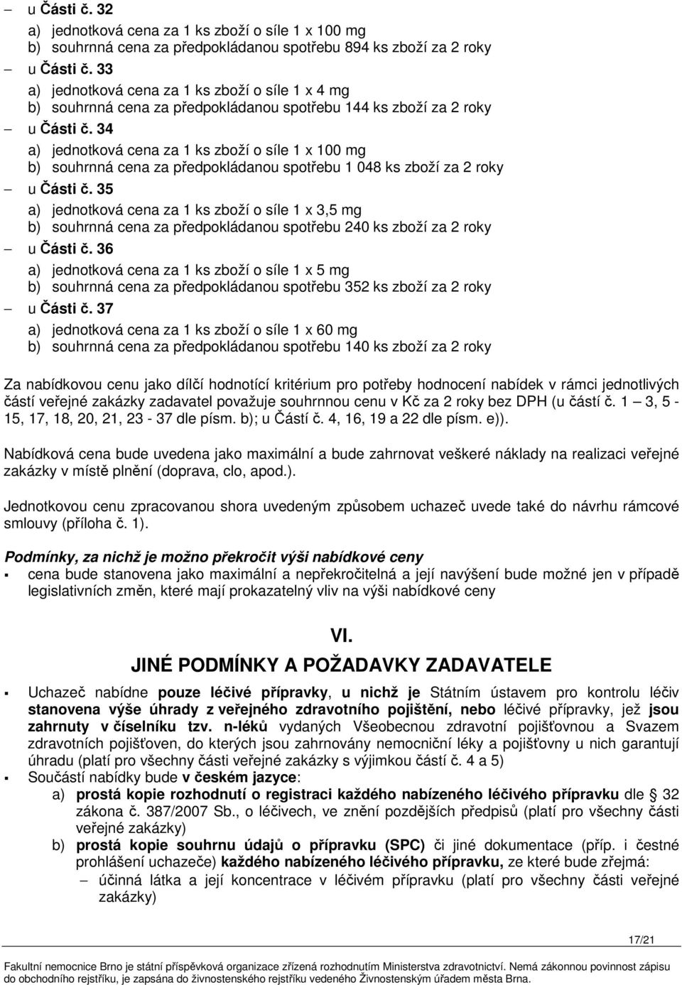 34 a) jednotková cena za 1 ks zboží o síle 1 x 100 mg b) souhrnná cena za předpokládanou spotřebu 1 048 ks zboží za 2 roky u Části č.