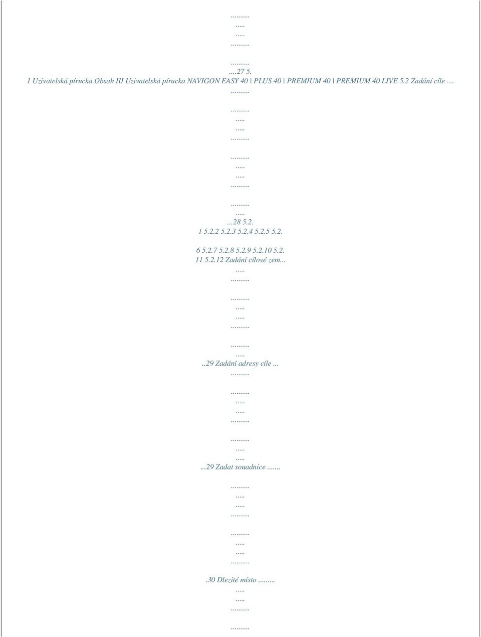 PREMIUM 40 PREMIUM 40 LIVE 5.2 Zadání cíle......28 5.2. 1 5.2.2 5.2.3 5.2.4 5.