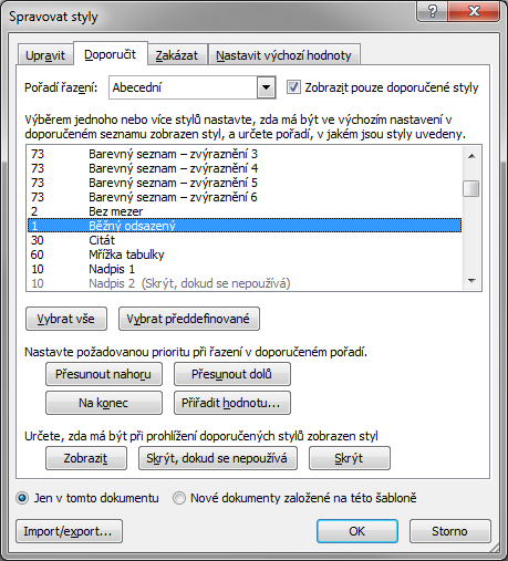 Kapitola 2: Karta Domů 25 Doporučené řazení stylů Pro pohodlné pouţívání stylů je vhodné přizpůsobit seznam stylů v podokně styly i seznam na kartě DOMŮ.