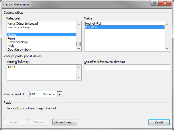 Kapitola 5: Karta Zobrazení 70 v poli Změny uložit do aktuální dokument, aby byla klávesová zkratka uložena v dokumentu a nikoli v šabloně. Pro makro KodyPoli definujeme klávesovou zkratku Alt+K.