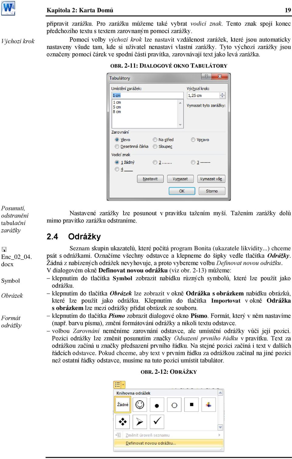 Tyto výchozí zaráţky jsou označeny pomocí čárek ve spodní části pravítka, zarovnávají text jako levá zaráţka. OBR. 2-11: DIALOGOVÉ OKNO TABULÁTORY Posunutí, odstranění tabulační zarážky Enc_02_04.