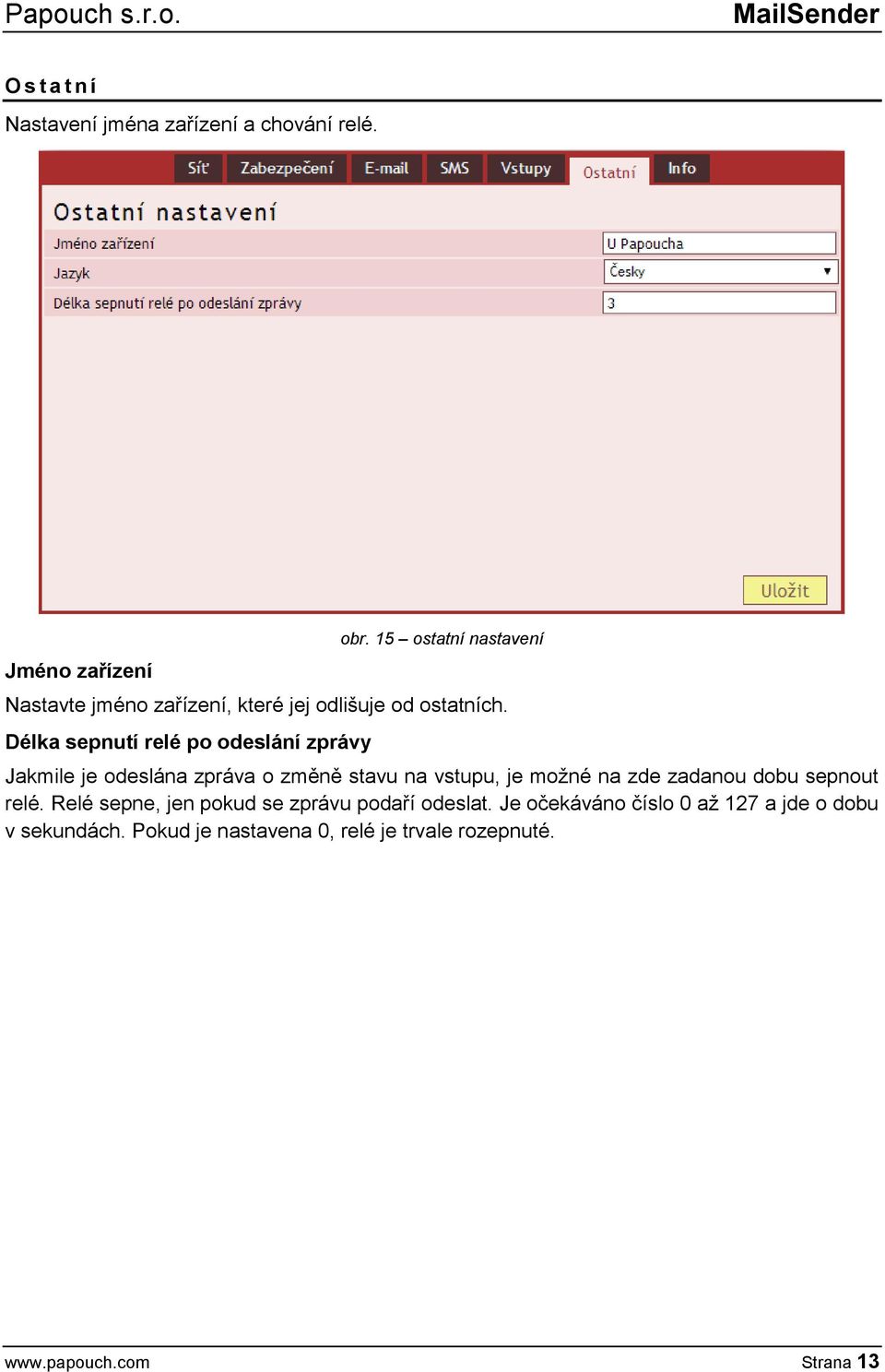 Délka sepnutí relé po odeslání zprávy Jakmile je odeslána zpráva o změně stavu na vstupu, je možné na zde zadanou